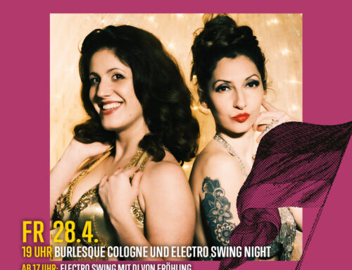Show time April! Burlesque Cologne in Köln + ElectroSwing Night